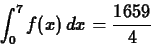 \begin{displaymath}\int_{0}^{7} f(x) \, dx = \frac{1659}{4} \end{displaymath}