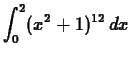 $\displaystyle \int_{0}^{2} (x^2+1)^{12} \, dx $