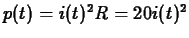 $p(t) = i(t)^2 R = 20 i(t)^2$