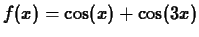 $f(x) = \cos(x)+\cos(3x)$