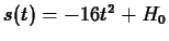 $s(t) = -16 t^2+ H_0$