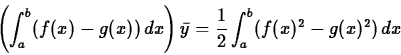 \begin{displaymath}\left(\int_a^b (f(x)-g(x))\, dx \right) \bar{y} =\frac{1}{2} \int_a^b
(f(x)^2-g(x)^2)\, dx \end{displaymath}