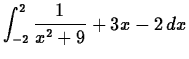 $\displaystyle \int_{-2}^{2} \frac{1}{x^2+9}+3x-2 \, dx $