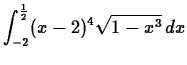 $\displaystyle \int_{-2}^{\frac{1}{2}} (x-2)^4 \sqrt{1-x^3}   dx$