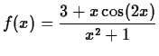 $\displaystyle f(x) = \frac{3+x\cos(2x)}{x^2+1}$