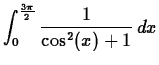 $\displaystyle \int_{0}^{\frac{3\pi}{2}} \frac{1}{\cos^2(x)+1} \, dx $