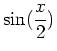 $\displaystyle \sin(\frac{x}{2})$