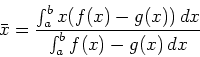 \begin{displaymath}\bar{x} = \frac{\int_a^b x (f(x)-g(x))\, dx}{\int_a^b
f(x)-g(x)\, dx} \end{displaymath}