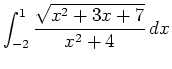 $\displaystyle \int_{-2}^{1} \frac{\sqrt{x^2+3x+7}}{x^2+4} \, dx$