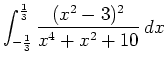 $\displaystyle \int_{-\frac{1}{3}}^{\frac{1}{3}} \frac{(x^2-3)^2}{x^4+x^2+10} \, dx $