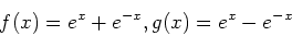 \begin{displaymath}
f(x)=e^x+e^{-x},g(x)=e^x-e^{-x}
\end{displaymath}