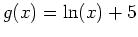 $g(x)=\ln(x)+5$