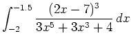 $\displaystyle \int_{-2}^{-1.5} \frac{(2x-7)^3}{3x^5+3x^3+4} \, dx$