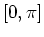 $\displaystyle [0,\pi]$