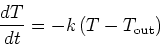 \begin{displaymath}\frac{dT}{dt} = -k \left( T-T_{\mathrm{out}} \right) \end{displaymath}