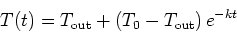 \begin{displaymath}T(t) = T_{\mathrm{out}} + \left( T_0 - T_{\mathrm{out}} \right)
e^{-kt} \end{displaymath}