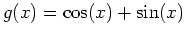 $\displaystyle g(x)=\cos(x)+\sin(x)$