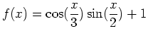 $\displaystyle f(x) = \cos(\frac{x}{3})\sin(\frac{x}{2})+1$