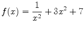 $\displaystyle f(x)=\frac{1}{x^2}+3x^2+7$