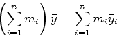 \begin{displaymath}\left( \sum_{i=1}^n m_i \right) \bar{y} = \sum_{i=1}^n m_i
\bar{y}_i \end{displaymath}