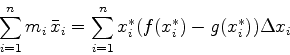 \begin{displaymath}\sum_{i=1}^n m_i  \bar{x}_i = \sum_{i=1}^n x_{i}^* (f(x_{i}^{*})
-g(x_{i}^{*})) \Delta x_i \end{displaymath}