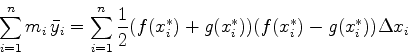 \begin{displaymath}\sum_{i=1}^n m_i  \bar{y}_i = \sum_{i=1}^n \frac{1}{2} (f(x_{i}^{*})
+g(x_{i}^{*})) (f(x_{i}^{*})-g(x_{i}^{*})) \Delta x_i \end{displaymath}