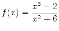 $\displaystyle f(x)=\frac{x^3-2}{x^2+6}$