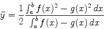 \begin{displaymath}\bar{y} = \frac{1}{2} \frac{\int_a^b f(x)^2-g(x)^2  dx}{\int_a^b
f(x)-g(x)  dx} \end{displaymath}