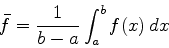 \begin{displaymath}\bar{f} = \frac{1}{b-a} \int_{a}^{b} f(x) \, dx \end{displaymath}