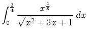 $\displaystyle \int_{0}^{\frac{3}{4}} \frac{x^{\frac{1}{3}}}{\sqrt{x^2+3x+1}} \, dx$