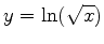 $\displaystyle y=\ln(\sqrt{x})$