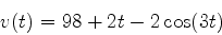 \begin{displaymath}v(t)=98+2t-2\cos(3t) \end{displaymath}