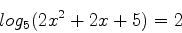 \begin{displaymath}
log_{5}(2x^2+2x+5)=2
\end{displaymath}