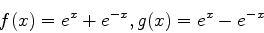 \begin{displaymath}
f(x)=e^x+e^{-x},g(x)=e^x-e^{-x}
\end{displaymath}