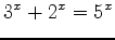 $\displaystyle 3^x+2^x=5^x$