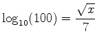 $\displaystyle \log_{10}(100)=\frac{\sqrt{x}}{7}$