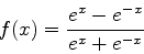 \begin{displaymath}
f(x)=\frac{e^x-e^{-x}}{e^x+e^{-x}}
\end{displaymath}
