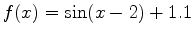 $\displaystyle f(x) = \sin(x-2)+1.1$