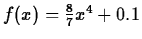 $f(x)=\frac{8}{7}x^4+0.1$