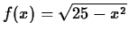 $f(x)=\sqrt{25-x^2}$