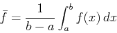 \begin{displaymath}\bar{f} = \frac{1}{b-a} \int_{a}^{b} f(x)   dx \end{displaymath}