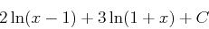 \begin{displaymath}2 \ln(x-1)+3 \ln(1+x) +C\end{displaymath}