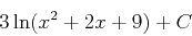 \begin{displaymath}3 \ln(x^2+2x+9) +C\end{displaymath}