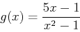 \begin{displaymath}
g(x)=\frac{5x-1}{x^2-1}
\end{displaymath}