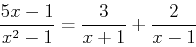 \begin{displaymath}\frac{5x-1}{x^2-1}=\frac{3}{x+1}+\frac{2}{x-1}\end{displaymath}