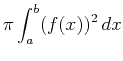 $\displaystyle \pi \int_{a}^{b} (f(x))^2 \, dx$