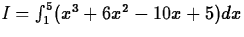 $I = \int^5_1(x^3 +6x^2 - 10x + 5)dx$