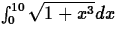 $\int^{10}_0 \sqrt{1 + x^3}dx$