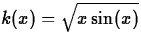 $k(x) = \sqrt{x\sin(x)}$