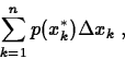 \begin{displaymath}
\sum_{k=1}^n p(x_k^*)\Delta x_k\;,\end{displaymath}